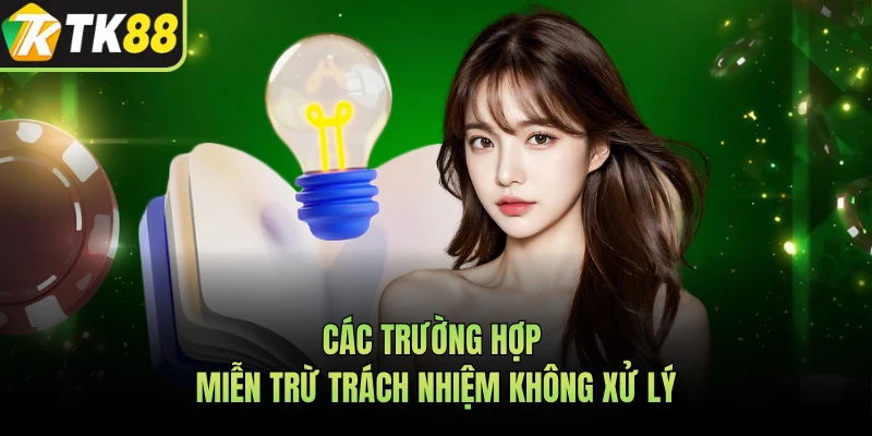 Các trường hợp miễn trừ trách nhiệm không xử lý  
