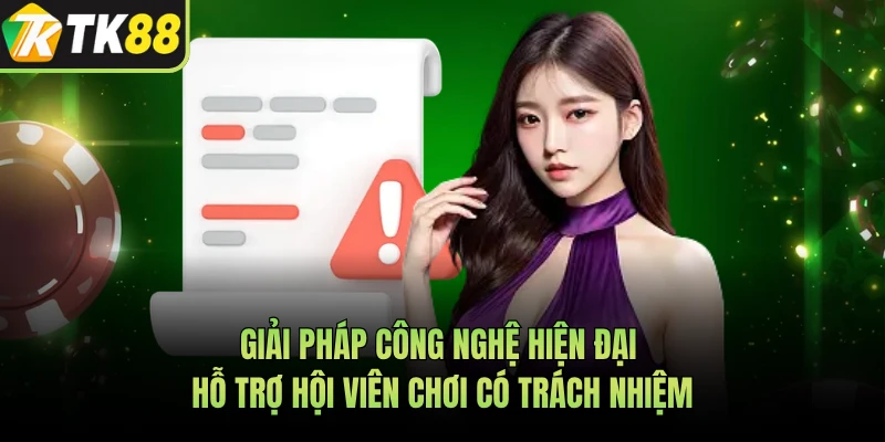 Giải pháp công nghệ hiện đại hỗ trợ hội viên chơi có trách nhiệm