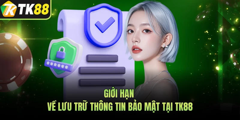 Giới hạn về lưu trữ thông tin bảo mật tại TK88