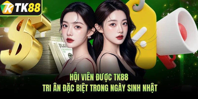 Hội viên được TK88 tri ân đặc biệt trong ngày sinh nhật