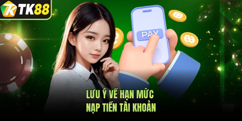 Lưu ý về hạn mức nạp tiền tài khoản