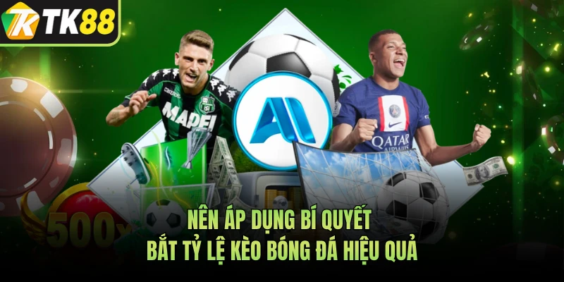 Nên áp dụng bí quyết bắt tỷ lệ kèo bóng đá hiệu quả