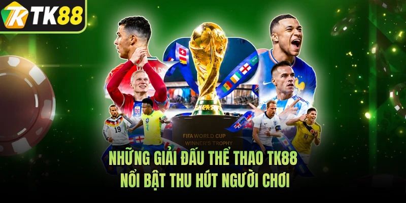 Những giải đấu thể thao TK88 nổi bật thu hút người chơi