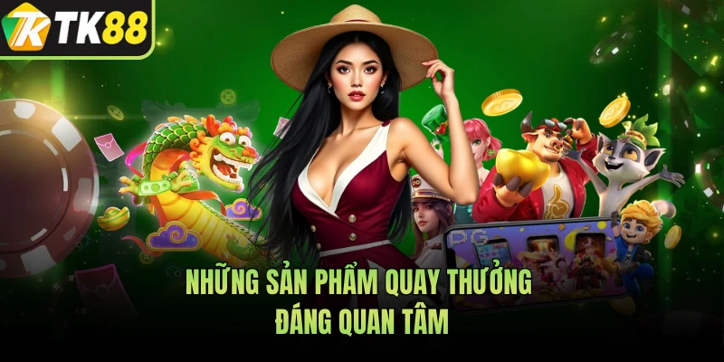 Những sản phẩm quay thưởng đáng quan tâm 