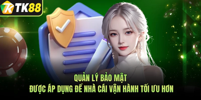 Quản lý bảo mật được áp dụng để nhà cái vận hành tối ưu hơn