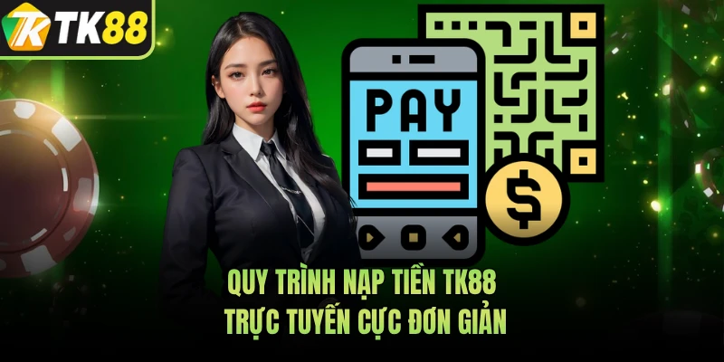 Quy trình nạp tiền TK88 trực tuyến cực đơn giản