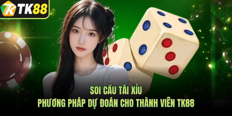 Soi Cầu Tài Xỉu - Phương Pháp Dự Đoán Cho Thành Viên TK88