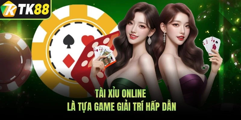 Tài Xỉu online là tựa game giải trí hấp dẫn