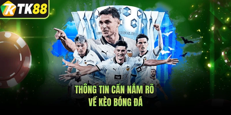 Thông tin cần nắm rõ về kèo bóng đá