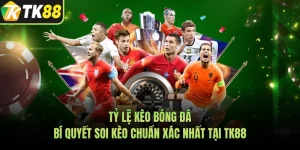 Tỷ Lệ Kèo Bóng Đá - Bí Quyết Soi Kèo Chuẩn Xác Nhất Tại TK88